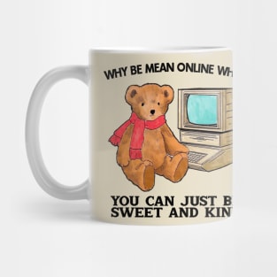 Why Be Mean Online When You Can Just Be Sweet And Kind Mug